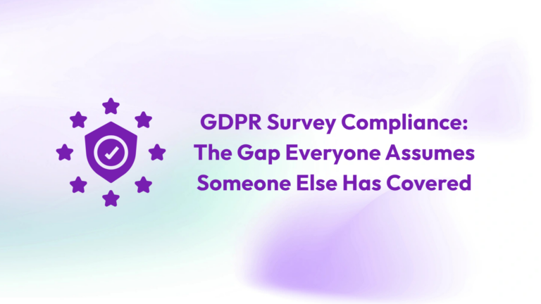 GDPR Survey Compliance: The Gap Everyone Assumes Someone Else Has Covered