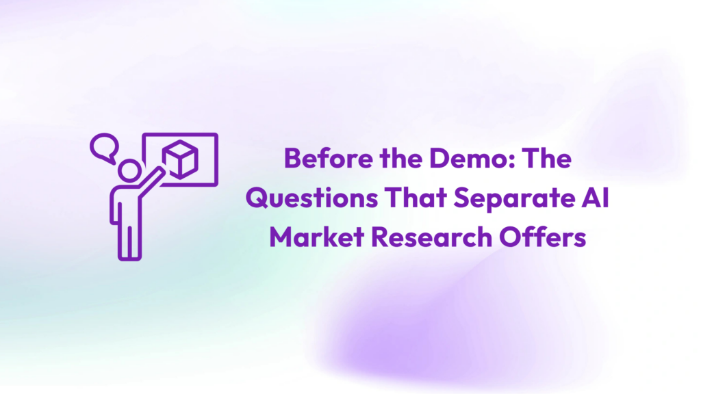 Before the Demo: The Questions That Separate AI Market Research Offers