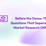 Before the Demo: The Questions That Separate AI Market Research Offers