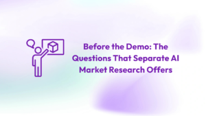 Before the Demo: The Questions That Separate AI Market Research Offers